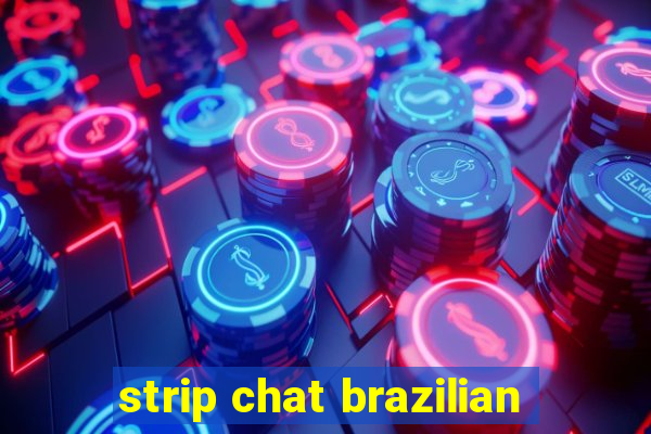 strip chat brazilian